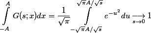 \begin {aligned}\int_{-A}^{A}{G(s;x)dx} = \frac{1}{\sqrt \pi}\int_{-\sqrt \pi A/\sqrt s}^{\sqrt \pi A/\sqrt s}{e^{-u^2}du} \underset{s\rightarrow 0}{\longrightarrow} 1\end {aligned}